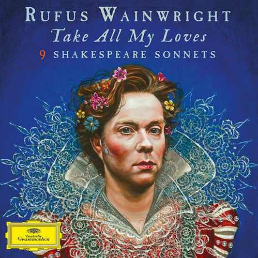 Rufus Wainwright ‎– Take All My Loves: 9 Shakespeare Sonnets - New 2 LP Record 2016 Deutsche Grammophon German 180 gram Vinyl & Download - Classical / Opera / Spoken Word -vinylsuk